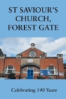 St Saviour's Church, Forest Gate : Celebrating 140 Years - Book