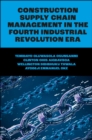 Construction Supply Chain Management in the Fourth Industrial Revolution Era - Book