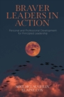 Braver Leaders in Action : Personal and Professional Development for Principled Leadership - Book