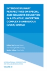 Interdisciplinary Perspectives on Special and Inclusive Education in a Volatile, Uncertain, Complex & Ambiguous (VUCA) World - Book