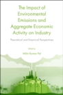 The Impact of Environmental Emissions and Aggregate Economic Activity on Industry : Theoretical and Empirical Perspectives - eBook