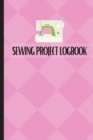 Sewing Project Logbook : Dressmaking Journal To Keep Record of Sewing Projects Project Planner for Sewing Lover - Book