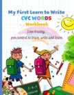 My First Learn to Write CVC WORDS Workbook Line tracing, pen control to trace, write and learn : CVC WORKBOOK FOR KINDERGARTEN - Read, Trace, Write - Fun Book to Practice Reading and Writing: Trace & - Book