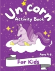 Unicorn Activity Book for Kids : Great Workbook Game for Learning Coloring Book and Activity Pages for 4-8 year old kids For Home or Travel Coloring, How to Draw, Dot to Dot, Mazes, Wordsearch - Book