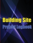 Building Site Project Logobok : Construction Site Tracker to Record Workforce, Tasks, Schedules, Construction Daily Report and More for Foreman or Chief Engineer - Book