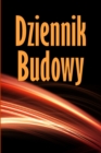 Dziennik budowy : Dziennik budowy do rejestrowania sily roboczej, zada&#324;, harmonogramow, dziennego raportu budowy i innych - idealny prezent dla brygadzisty - Book