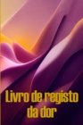 Livro de registo da dor : Livro de registo perfeito para manter registo de data, energia, actividade, sono, nivel/area de dor, refeicoes e muito mais coisas uteis Ideia de presente perfeita - Book