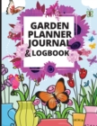 Garden Log Book and Planner : Track Vegetable Growing, Gardening Activities and Plant Details Gardening Organizer Notebook for Garden Lovers - Book