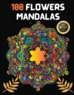 100 Flowers Mandalas : Variety Of Flower Designs Stress Relief, Relaxation, Meditation and Fun - Book