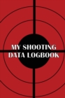 My Shooting Data Logbook : Special Gift for Shooting Lover Keep Record Date, Time, Location, Firearm, Scope Type, Ammunition, Distance, Powder, Primer, Brass, Diagram Pages - Book
