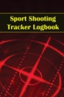 Sport Shooting Tracker Logbook : Sport Shooting Keeper For Beginners & Professionals Record Date, Time, Location, Firearm, Scope Type, Ammunition, Distance, Powder, Primer, Brass, Diagram Pages Amazin - Book