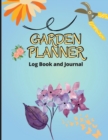 Garden Log Book : Gardening Organizer Journal and Notebook for Gardeners, Garden Lovers, Avid Gardeners, Track Water Requirement, Plant Details & Plant Care - Book