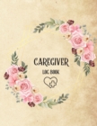 Caregiver Log Book : Personal Caregiver Log Book/ A Caregiving Log for Carers/ Daily Log Book for Assisted Living Patients/ Medicine Reminder Log - Book