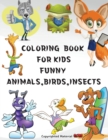 Coloring Book for Kids Funny Animals, Birds, Insects : Great gift, for girls and boys age 4-8 - Book