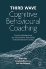 Third Wave Cognitive Behavioural Coaching : Contextual, Behavioural and Neuroscience Approaches for Evidence Based Coaches - Book