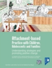 Attachment-based Practice with Children, Adolescents and Families : Understanding Strategies and Promoting Positive Change - Book