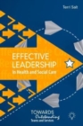 Effective Leadership in Health and Social Care : Towards Outstanding T - Book