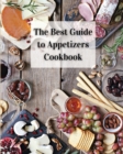 The Best Guide to Appetizers Cookbook : Over 80 Recipes With Easy to Prepare Appetizers - Book