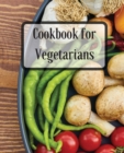 Cookbook for Vegetarians : More Than 70 Recipes Healthy, Delicious Meals for Busy People - Book
