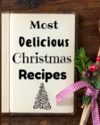Most Delicious Christmas Recipes : 100+ Unique and Important Christmas Recipes For You, Your Family And Your Friends - Book