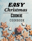 Easy Christmas Cookie Cookbook : 50 Unique Recipes to Bake for the Holidays - Book