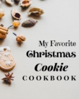 My Favorite Christmas Cookie Cookbook : Amazing Recipes to Bake for the Holidays - Book