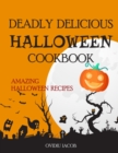 Deadly Delicious Halloween Cookbook : Amazing Halloween Recipes - Book