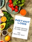 Instant Loss : 50 Best Recipes to Lose Weight the Healthy Way - Book