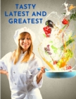 Tasty Latest and Greatest : How to Cook Basically Anything - An Official Cookbook - Book