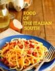 Food of the Italian South : Recipes for Classic, Disappearing, and Lost Dishes - A Cookbook - Book