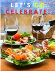 Let's go celebrate! : A Cookbook of Delicious Recipes for Special Moments - Book