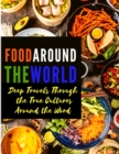 Food Around the World : Deep Travels Through the True Cultures Around the Word - Book