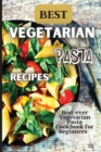 Best Vegetarian Pasta Recipes : Come explore a world of healthy and irresistible vegetarian pasta recipes! - Book