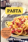 Healthy Pasta Recipes For Kids : Fun and Delicious Ideas for Kids of All Ages! - Book