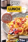 Easy Lunch Recipes : From sandwiches, wraps, salads, and soups to pasta dishes, rice bowls, and stir-fries, this cookbook has something for everyone. - Book