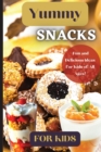 Yummy Snacks For Kids : A fun and playful collection of recipes designed to appeal to young taste buds and inspire creativity in the kitchen. - Book