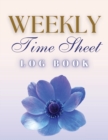 Weekly Time Sheet Log Book : Record Work Hours for Employees, Small Business, and Personal Use (Blue Flower) - Book