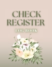Check Register : Bookkeeping and Accounting Ledger Book for Tracking of Payments, Deposits, and Finances for Small Businesses and Personal Checkbooks (Spring Flowers) - Book