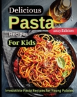 Delicious Pasta Recipes For Kids : Joyful Recipes to Make Together! A Cookbook for Kids and Families with Fun and Easy Recipes - Book