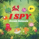 I Spy Ocean Animals Book For Kids : A Fun Alphabet Learning Ocean Animal Themed Activity, Guessing Picture Game Book For Kids Ages 2+, Preschoolers, Toddlers & Kindergarteners - Book