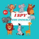 I Spy Zoo Animals Book For Kids : A Fun Alphabet Learning Zoo Animal Themed Activity, Guessing Picture Game Book For Kids Ages 2+, Preschoolers, Toddlers & Kindergarteners - Book