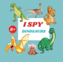 I Spy Dinosaurs Book For Kids : A Fun Alphabet Learning Dinosaurs Themed Activity, Guessing Picture Game Book For Kids Ages 2+, Preschoolers, Toddlers & Kindergarteners - Book