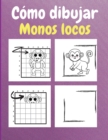 Como dibujar monos locos : Un libro de actividades y coloreado paso a paso para que los ninos aprendan a dibujar simpaticos monos - Book