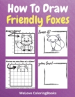 How To Draw Friendly Foxes : A Step by Step Coloring and Activity Book for Kids to Learn to Draw Friendly Foxes - Book