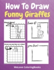 How To Draw Funny Giraffes : A Step-by-Step Drawing and Activity Book for Kids to Learn to Draw Funny Giraffes - Book