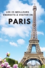 Les 25 Meilleurs Endroits A Visiter En PARIS : Los 25 mejores lugares para visitar en Paris para divertirse, tomar fotos, conocer gente, ver hermosas vistas, y experimentar Paris Francia al maximo & i - Book