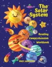 The Solar System Reading Comprehension Workbook : All about the universe and our solar system! Explore outer space, the Sun, the planets and their moons with fun activities and themes for home or scho - Book