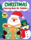 Christmas coloring book for ToddlersAges 2-4 : Fun Easy and Relaxing Christmas Pages to Color Including Santa, Christmas Trees, Reindeer, Snowman - Book