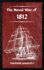 The Naval War of 1812 (Complete Edition) : The history of the United States Navy during the last war with Great Britain, to which is appended an account of the battle of New Orleans - Book