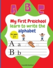 My First Preschool learn to write the alphabet : Cute preschool workbook Alphabet letters, Write and Practice Capital letters, Small letters, Preschool handwriting and tracing activities and practice - Book